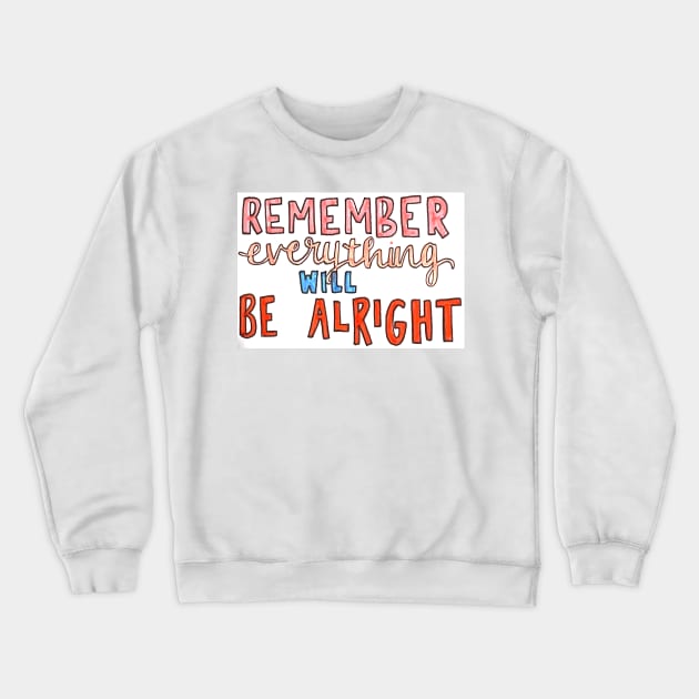 Everything will be alright Crewneck Sweatshirt by nicolecella98